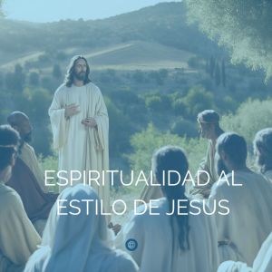 Espiritualidad al Estilo de Jesús